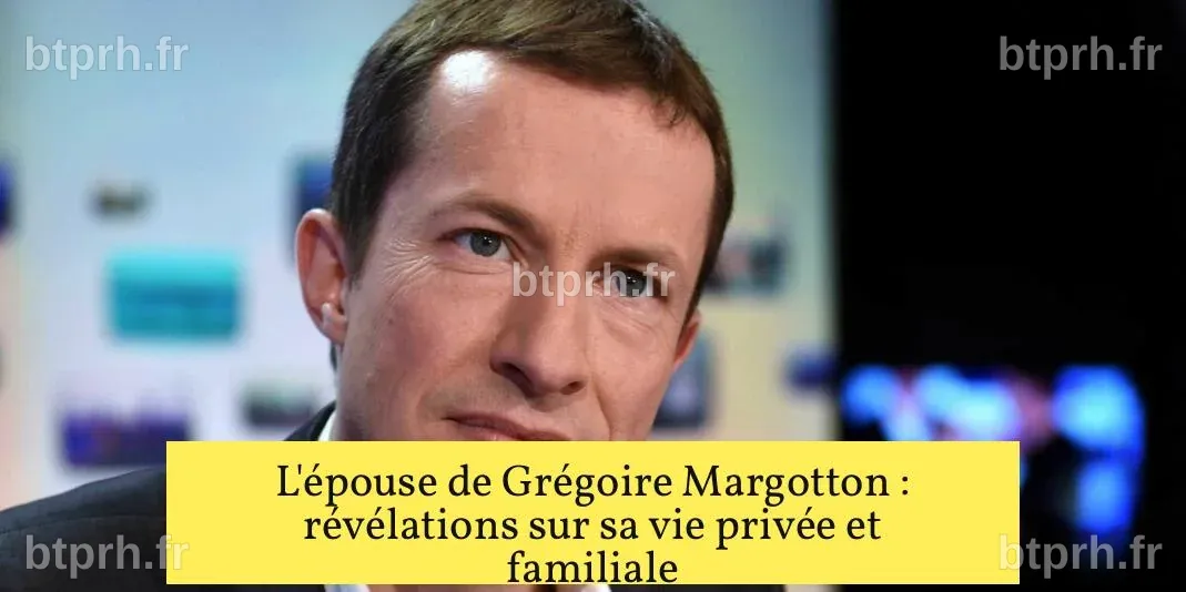 L'épouse de Grégoire Margotton : révélations sur sa vie privée et ...