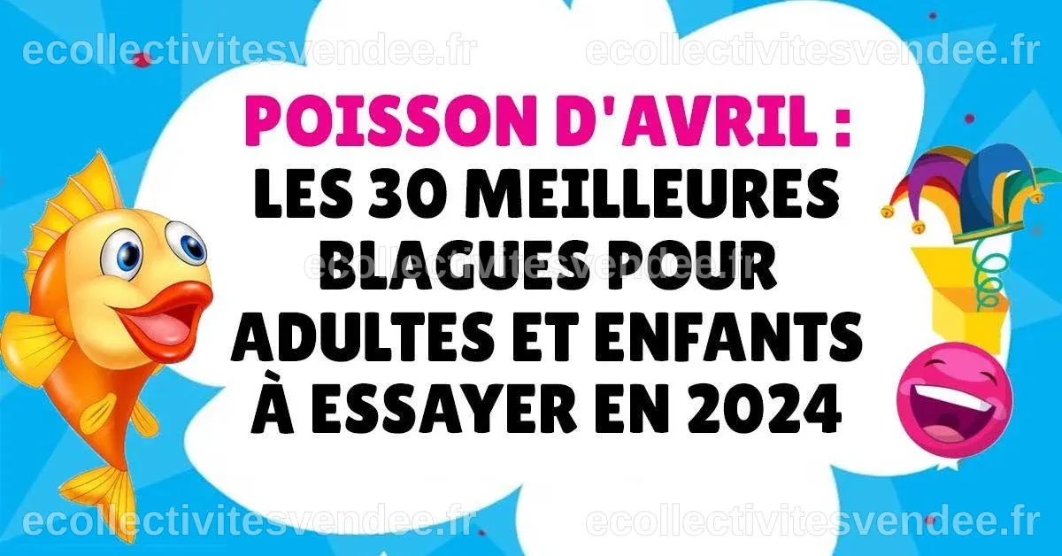 Poisson d’avril : les 30 meilleures blagues pour adultes et enfants à ...