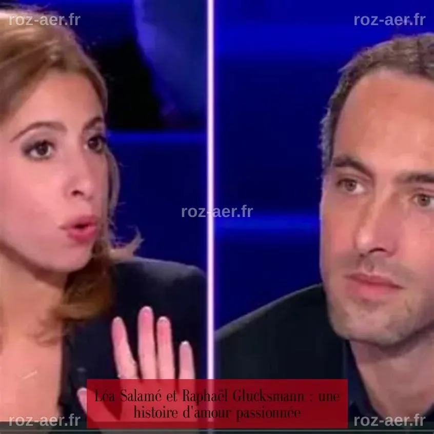 Léa Salamé et Raphaël Glucksmann : plongez dans l'histoire de son ex ...