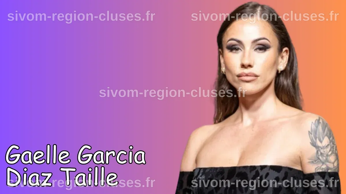Gaelle Garcia Diaz Taille & Âge - LaCélébrité