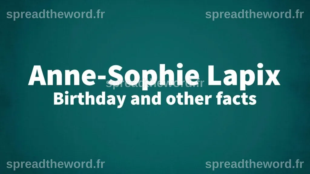 Anne-Sophie Lapix - Birthday and other facts