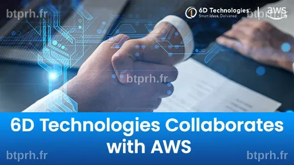 6D Technologies annonce une collaboration innovante avec AWS pour la ...