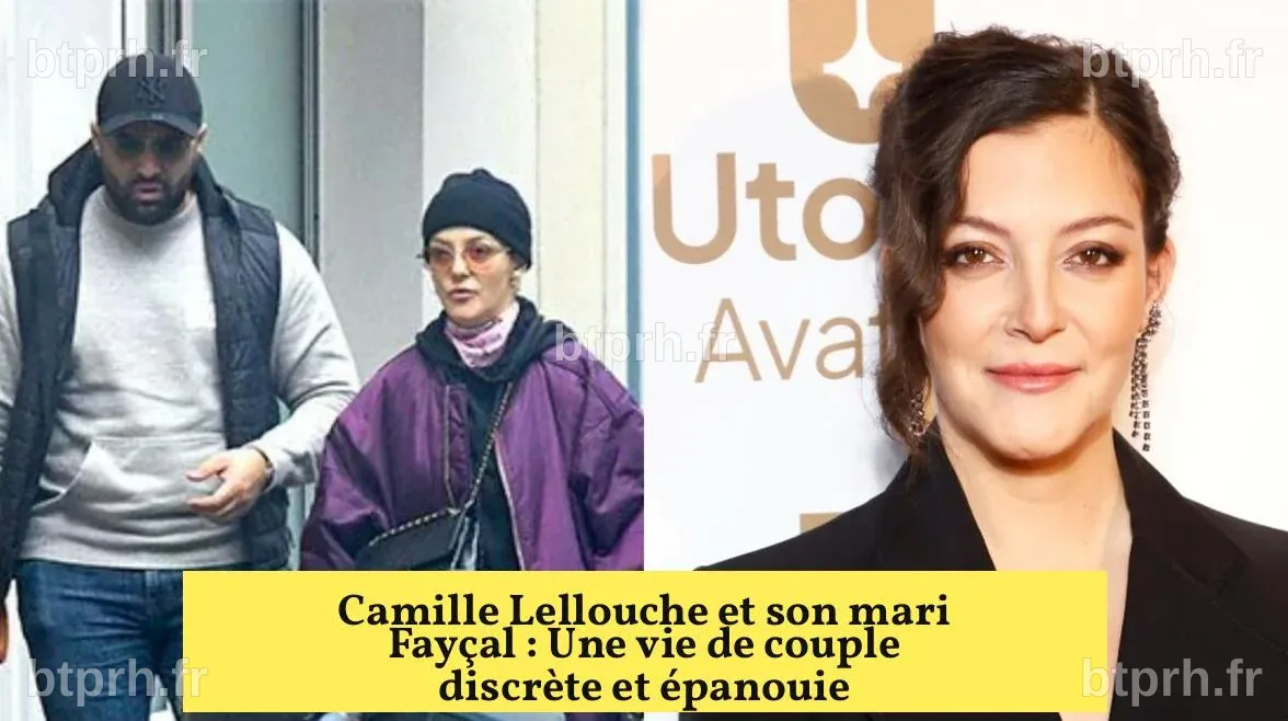 Camille Lellouche et son mari Fayçal : Une vie de couple discrète et ...