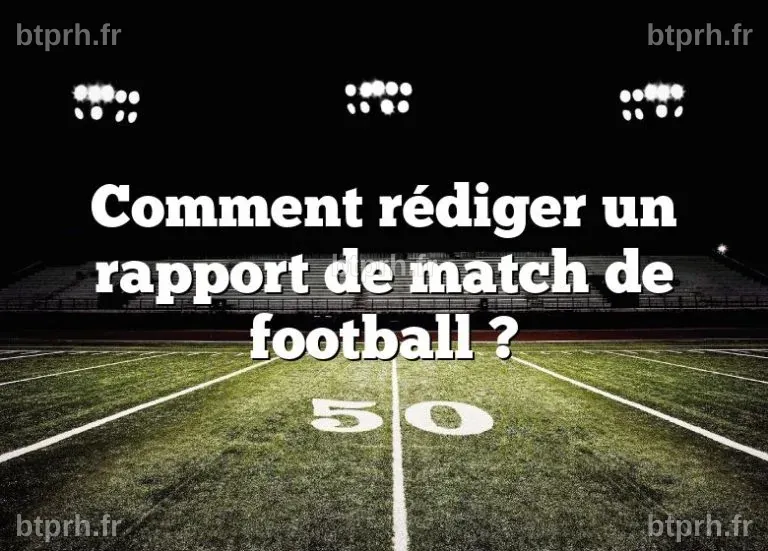 Comment rédiger un rapport de match de football ? – Sportpedia.ca