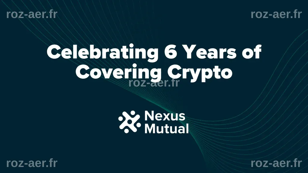 Celebrating Six Years of Covering Crypto at Nexus Mutual - Nexus Mutual