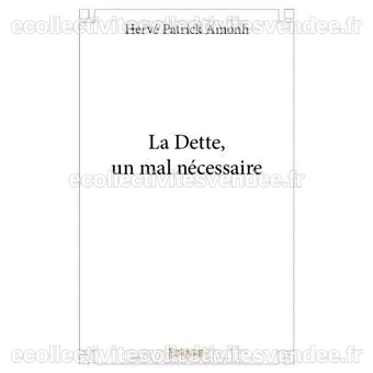 La dette, un mal nécessaire - broché - Hervé Patrick Amonh - Achat ...