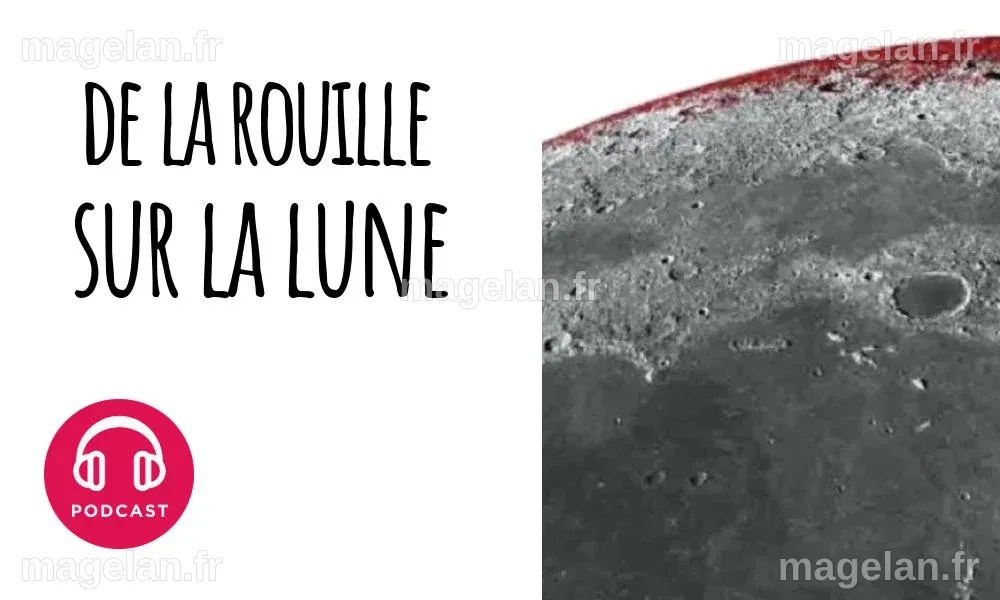 Podcast Choses à Savoir Pourquoi y a-t-il de la rouille sur la Lune