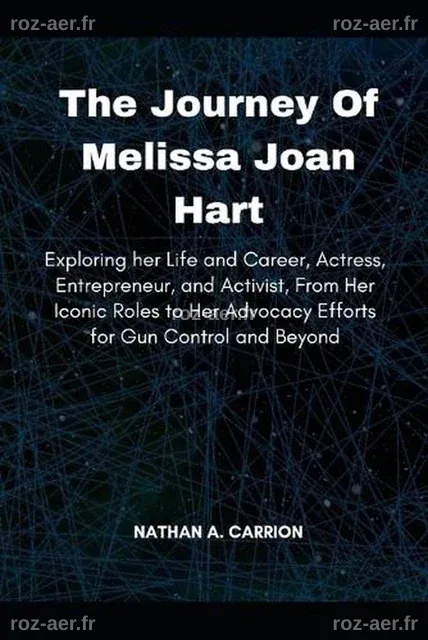 LE VOYAGE DE Melissa Joan Hart : explorer sa vie et sa carrière ...