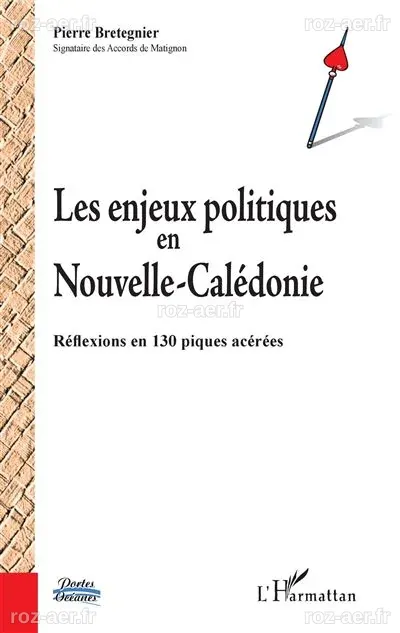 Les enjeux politiques en Nouvelle-Calédonie Réflexions en 130 piques ...