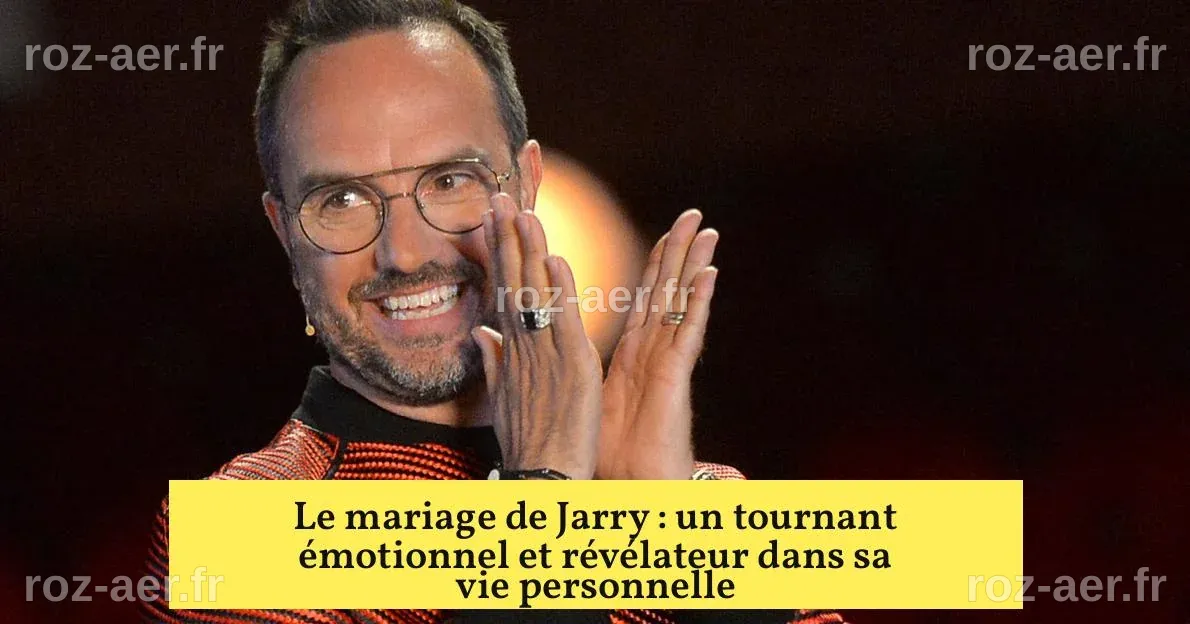 Le mariage de Jarry : un tournant émotionnel et révélateur dans sa vie ...