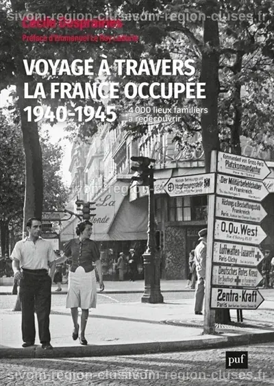 Voyage à travers la France occupée. 1940-1945 - 4000 lieux familiers à ...