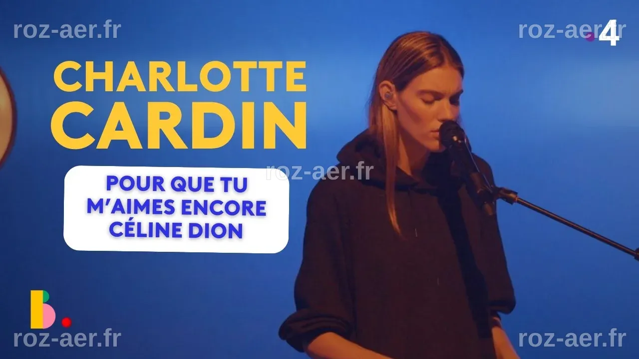CHARLOTTE CARDIN reprend Céline Dion 'Pour que tu m'aimes encore ...