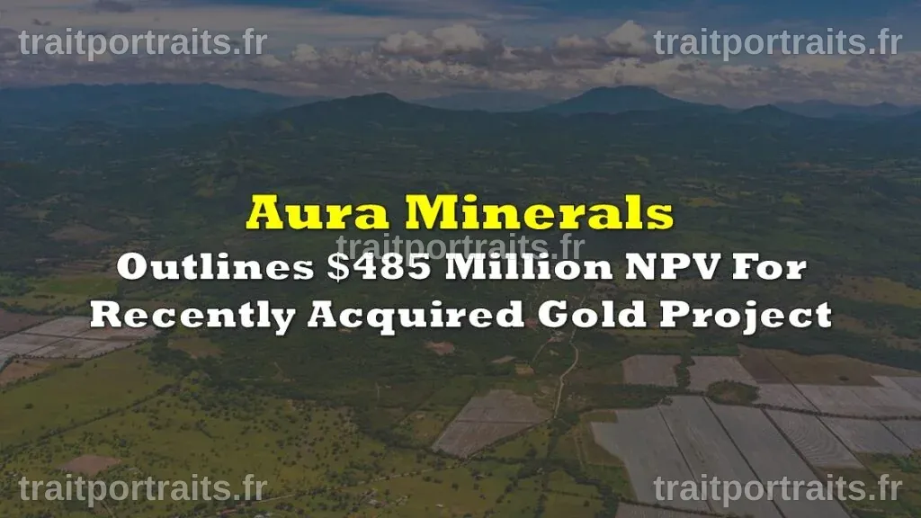 Aura Minerals (AUGO) donne le feu vert au développement du projet Era Dorada