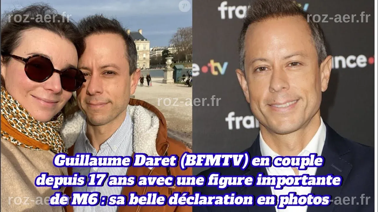 Guillaume Daret (BFMTV) en couple depuis 17 ans avec une figure ...