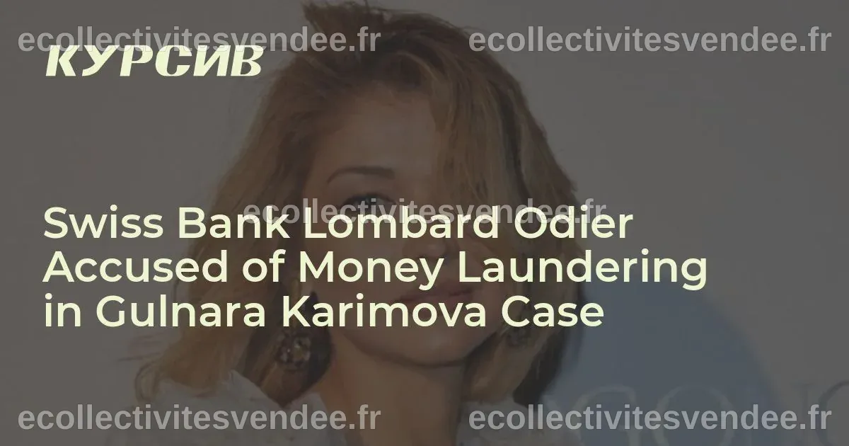 Début du procès suisse pour blanchiment d'argent impliquant Karimova d'Ouzbékistan et Lombard Odier