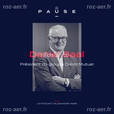 Daniel Baal, Président du groupe Crédit Mutuel | PAUSE - le podcast d ...