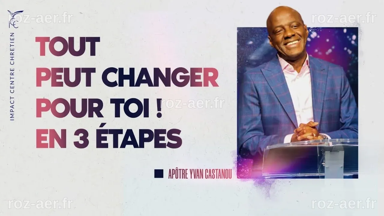 TOUT PEUT CHANGER POUR TOI ! EN 3 ÉTAPES - Apôtre Yvan CASTANOU - YouTube